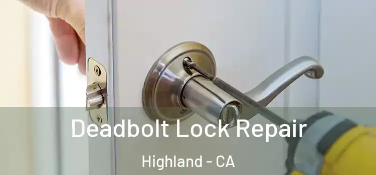 Deadbolt Lock Repair Highland - CA