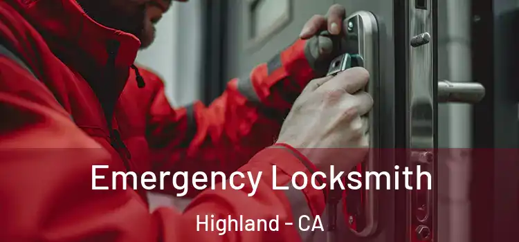 Emergency Locksmith Highland - CA