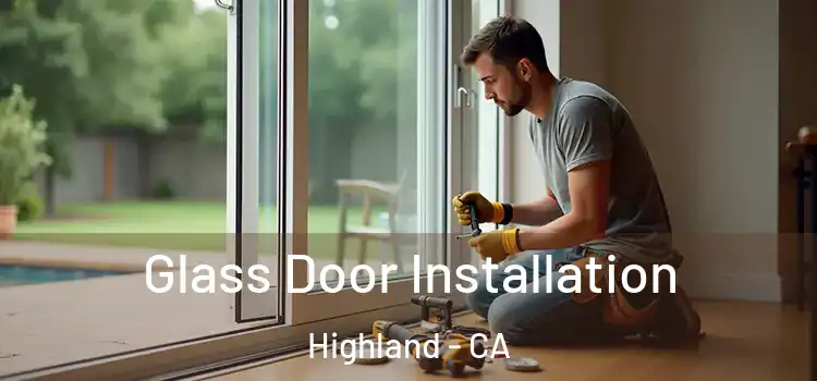 Glass Door Installation Highland - CA