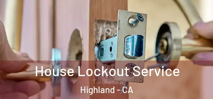 House Lockout Service Highland - CA