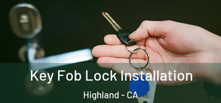 Key Fob Lock Installation Highland - CA