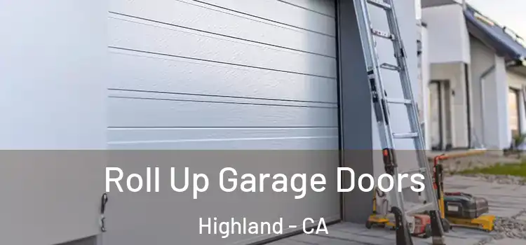  Roll Up Garage Doors Highland - CA